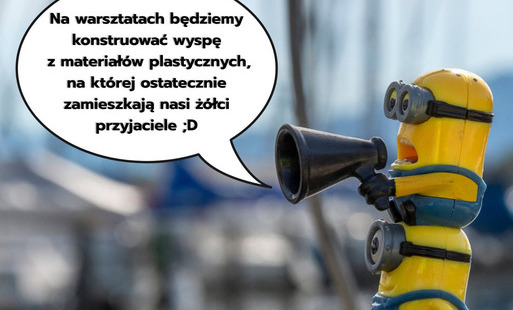 Zdjęcie do 20-23.07.2026 | Plewiska - Projekt "Wyspa Minionk&oacute;w" Warsztaty