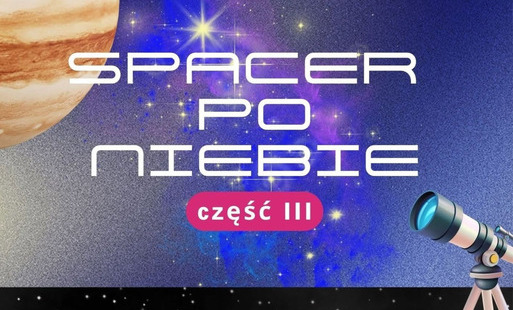 Zdjęcie do 13.10.2026 | Łęczyca - Wykład - "Spacer po niebie" - część III